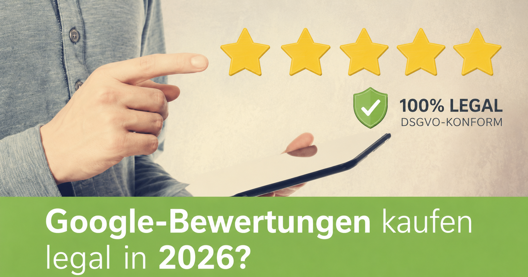 Google Bewertungen kaufen legal in Deutschland 2026 – 100% legal und DSGVO-konform durch Testkundensystem